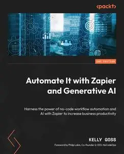Automate It with Zapier and Generative AI, 2nd Edition [Repost]