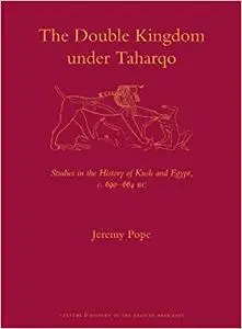 The Double Kingdom Under Taharqo: Studies in the History of Kush and Egypt, C. 690 - 664 BC