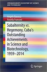 Subalternity vs. Hegemony, Cuba's Outstanding Achievements in Science and Biotechnology, 1959-2014 (Repost)