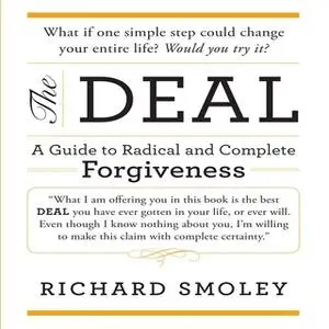 «The Deal: A Guide to Radical and Complete Forgiveness» by Richard Smoley