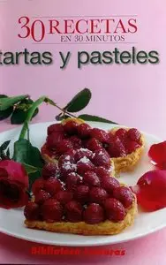 30 recetas en 30 minutos: tartas y pasteles