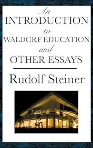 An Introduction to Waldorf Education and Other Essays