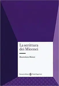 Massimiliano Marazzi - La scrittura dei micenei (2015)