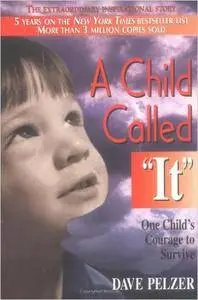 A Child Called It: One Child's Courage to Survive