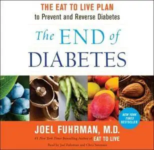 The End of Diabetes: The Eat to Live Plan to Prevent and Reverse Diabetes [Audiobook]