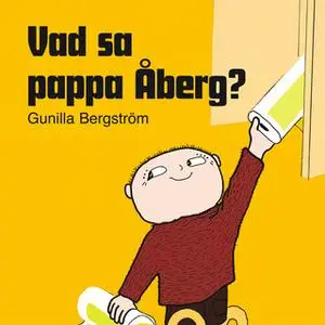 «Vad sa pappa Åberg» by Gunilla Bergström