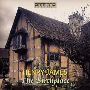 «The Birthplace» by Henry James