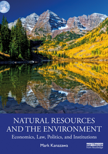 Natural Resources and the Environment : Economics, Law, Politics, and Institutions