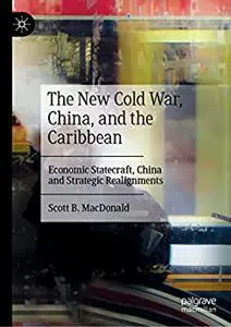 The New Cold War, China, and the Caribbean: Economic Statecraft, China and Strategic Realignments