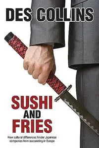 «Sushi and Fries: How Cultural Differences Hinder Japanese Companies from Succeeding in Europe» by Des Collins