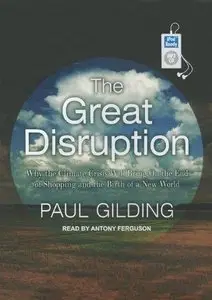 The Great Disruption: Why the Climate Crisis Will Bring on the End of Shopping and the Birth of a New World (Audiobook)