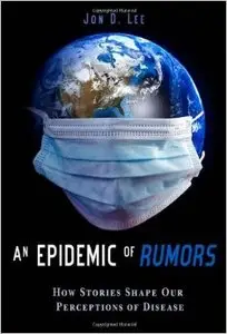 An Epidemic of Rumors: How Stories Shape Our Perception of Disease
