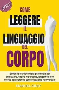 Linguaggio Del Corpo 2.0; Scopri Le Tecniche Della Psicologia Per Analizzare, Capire Le Persone