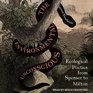 The Environmental Unconscious: Ecological Poetics from Spenser to Milton [Audiobook]