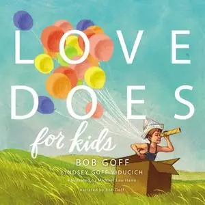 «Love Does for Kids» by Bob Goff,Lindsey Goff Viducich