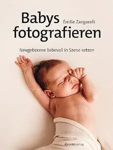 Babys fotografieren: Neugeborene liebevoll in Szene setzen