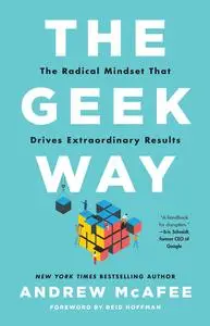 The Geek Way: The Radical Mindset that Drives Extraordinary Results