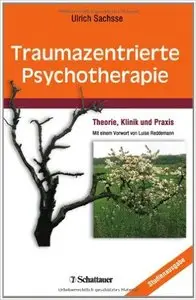 Traumazentrierte Psychotherapie: Theorie, Klinik und Praxis