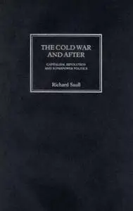The Cold War and After: Capitalism, Revolution and Superpower Politics (Critical Introductions to World Politics)
