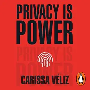 Privacy Is Power: Why and How You Should Take Back Control of Your Data [Audiobook]