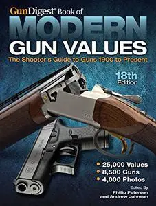 Gun Digest Book of Modern Gun Values: The Shooter's Guide to Guns 1900 to Present (Repost)