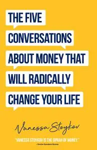 The Five Conversations About Money That Will Radically Change Your Life: Could Be the Best Money Book You Ever Own