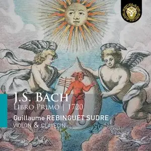 Guillaume Rebinguet Sudre - J.S. Bach: Libro Primo, 1720 (2022) [Official Digital Download 24/96]