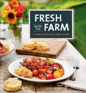 Fresh from the Farm: A Year of Recipes and Stories
