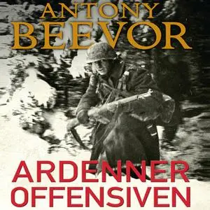 «Ardenneroffensiven - Hitlers sidste træk» by Antony Beevor