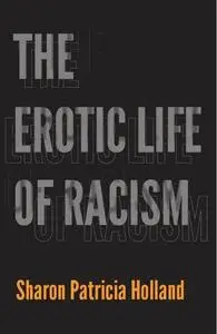 The Erotic Life of Racism