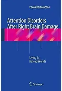 Attention Disorders After Right Brain Damage: Living in Halved Worlds [Repost]