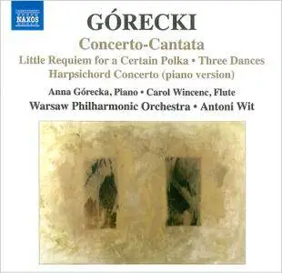 Warsaw PO; Antoni Wit - Henryk Gorecki: Concerto-Cantata; Little Requiem; Three Dances; Harpsichord Concerto (2012)
