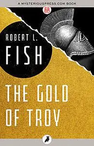 «The Gold of Troy» by Robert L.Fish