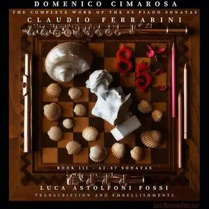 Claudio Ferrarini - Domenico Cimarosa: The Complete Work of the 85 Piano Sonatas, Book 3 (2022)