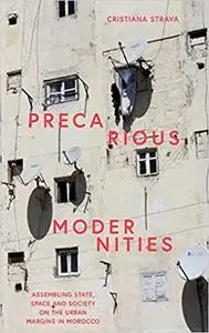 Precarious Modernities: Assembling State, Space and Society on the Urban Margins in Morocco