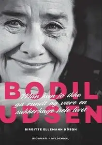 «Bodil Udsen. En biografi» by Birgitte Ellemann Höegh