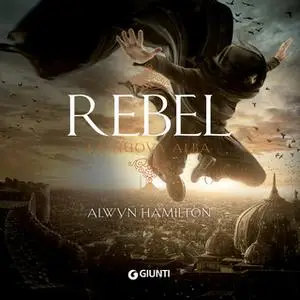 «Rebel. La nuova alba (libro 3)» by Alwyn Hamilton