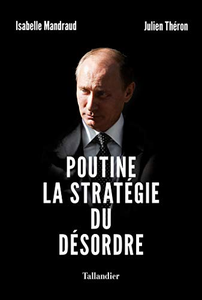 Poutine, la stratégie du désordre - Isabelle Mandraud & Julien Théron