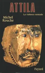 Michel Rouche, "Attila : La violence nomade"