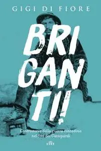 Gigi Di Fiore - Briganti! Controstoria della guerra contadina nel Sud dei Gattopardi (2017)