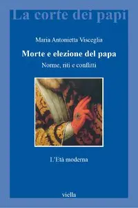 Maria Antonietta Visceglia - Morte e elezione del papa