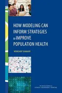 "How Modeling Can Inform Strategies to Improve Population Health" by rapp. Joe Alper and Amy Geller