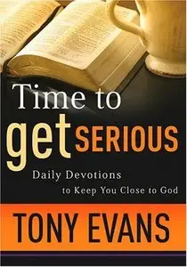 Time to Get Serious: Daily Devotions to Keep You Close to God