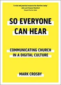 So Everyone Can Hear: Communicating Church In A Digital Culture