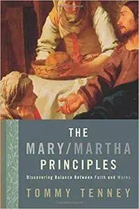 The Mary Martha Principles: Discovering Balance Between Faith and Works