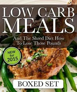 Low Carb Meals And The Shred Diet How To Lose Those Pounds: Paleo Diet and Smoothie Recipes Edition