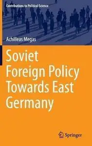 Soviet Foreign Policy Towards East Germany (Repost)