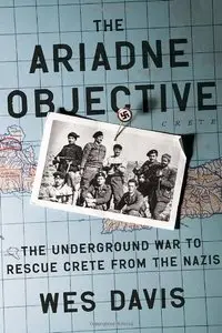 The Ariadne Objective: The Underground War to Rescue Crete from the Nazis (Repost)