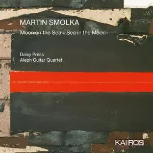 Aleph Guitar Quartet - Martin Smolka- Moon on the Sea - Sea in the Moon (2022) [Official Digital Download]