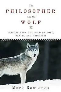 The Philosopher and the Wolf: lessons from the wild on love, death and happiness (Repost)
